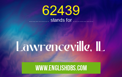 62439 means Lawrenceville, IL 62439