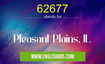 62677 means Pleasant Plains, IL 62677