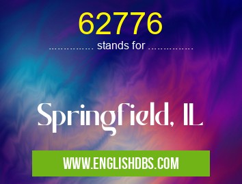 62776 means Springfield, IL 62776