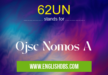 62UN means Ojsc Nomos A 62UN