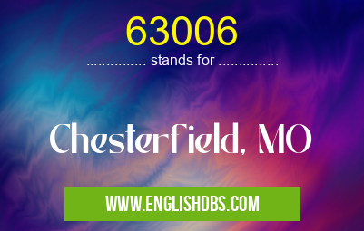 63006 means Chesterfield, MO 63006
