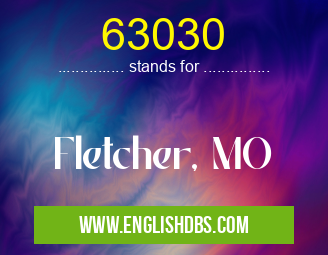 63030 means Fletcher, MO 63030