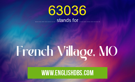 63036 means French Village, MO 63036