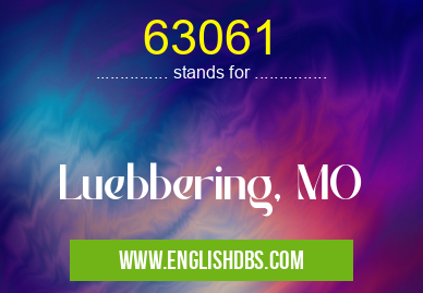 63061 means Luebbering, MO 63061