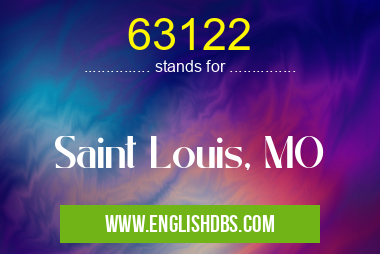 63122 means Saint Louis, MO 63122