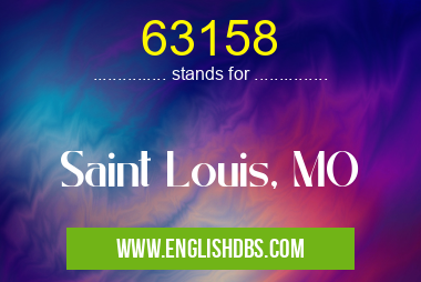 63158 means Saint Louis, MO 63158