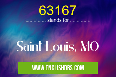 63167 means Saint Louis, MO 63167