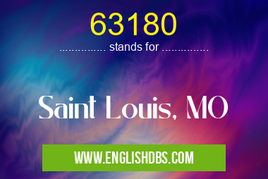 63180 means Saint Louis, MO 63180