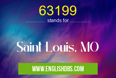 63199 means Saint Louis, MO 63199