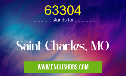 63304 means Saint Charles, MO 63304