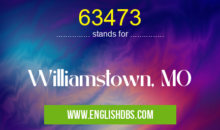 63473 means Williamstown, MO 63473