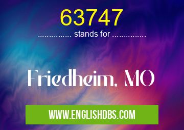 63747 means Friedheim, MO 63747