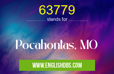 63779 means Pocahontas, MO 63779