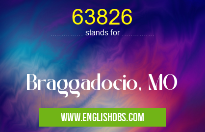 63826 means Braggadocio, MO 63826