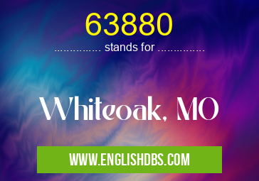 63880 means Whiteoak, MO 63880