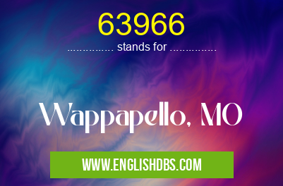 63966 means Wappapello, MO 63966