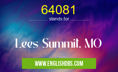64081 means Lees Summit, MO 64081