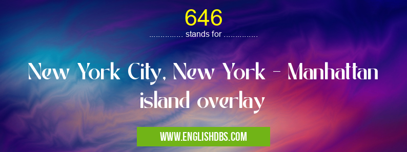 646 means New York City, New York - Manhattan island overlay 646
