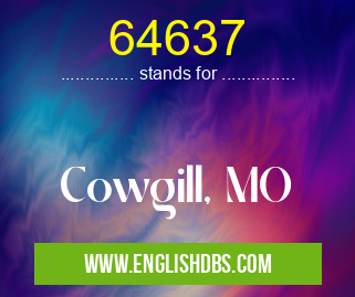 64637 means Cowgill, MO 64637