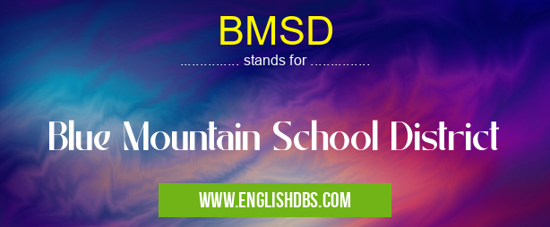 BMSD means Blue Mountain School District BMSD