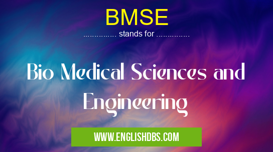 BMSE means Bio Medical Sciences and Engineering BMSE