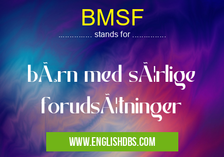BMSF means børn med særlige forudsætninger BMSF