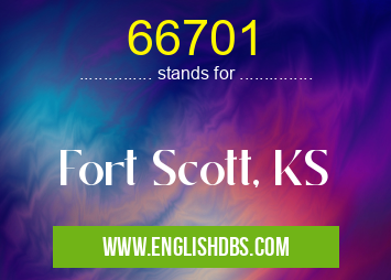 66701 means Fort Scott, KS 66701