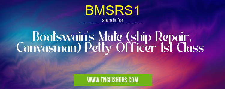 BMSRS1 means Boatswain's Mate (ship Repair, Canvasman) Petty Officer 1st Class BMSRS1