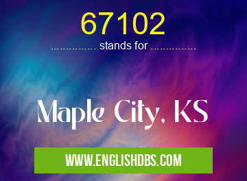 67102 means Maple City, KS 67102
