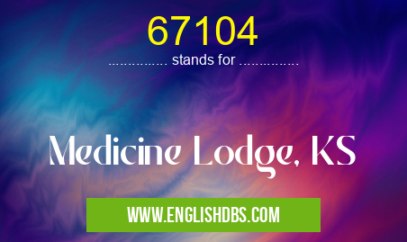 67104 means Medicine Lodge, KS 67104
