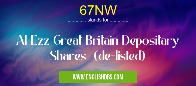 67NW means Al Ezz Great Britain Depositary Shares (de-listed) 67NW