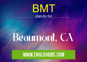 BMT means Beaumont, CA BMT