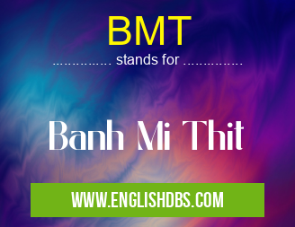 BMT means Banh Mi Thit BMT