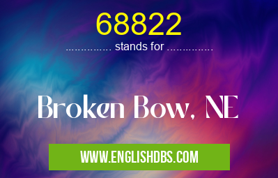68822 means Broken Bow, NE 68822