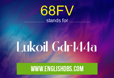 68FV means Lukoil Gdr144a 68FV
