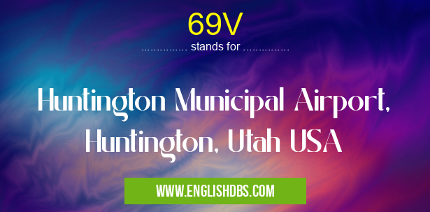 69V means Huntington Municipal Airport, Huntington, Utah USA 69V