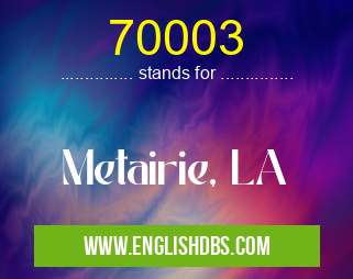 70003 means Metairie, LA 70003