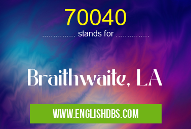 70040 means Braithwaite, LA 70040