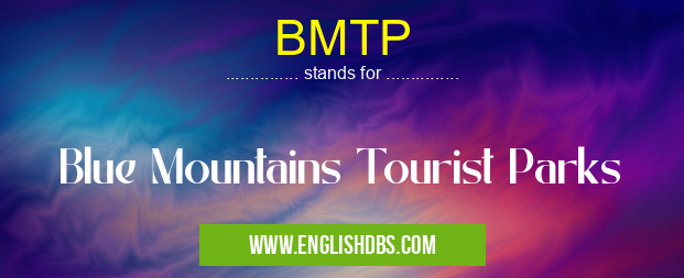 BMTP means Blue Mountains Tourist Parks BMTP