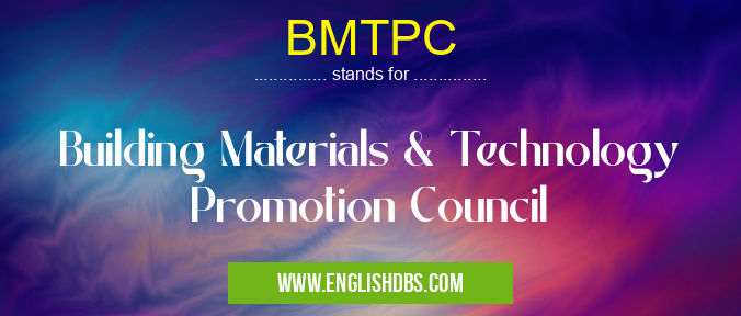 BMTPC means Building Materials & Technology Promotion Council BMTPC
