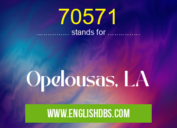 70571 means Opelousas, LA 70571