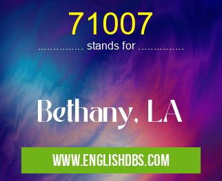 71007 means Bethany, LA 71007