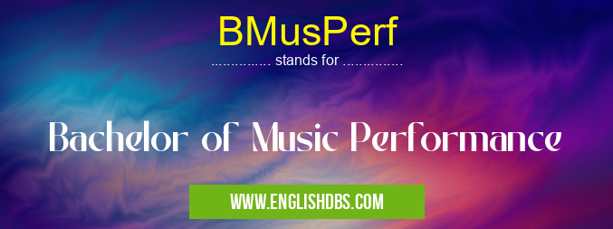BMusPerf means Bachelor of Music Performance BMusPerf