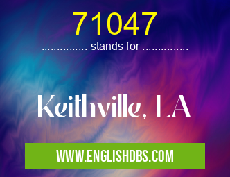 71047 means Keithville, LA 71047