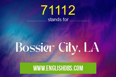 71112 means Bossier City, LA 71112