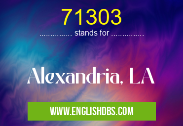 71303 means Alexandria, LA 71303