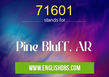 71601 means Pine Bluff, AR 71601