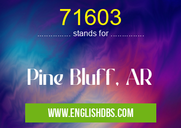 71603 means Pine Bluff, AR 71603