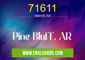 71611 means Pine Bluff, AR 71611