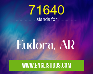 71640 means Eudora, AR 71640